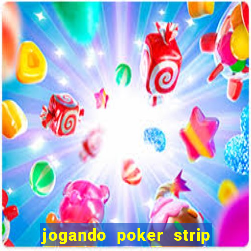 jogando poker strip com a mae